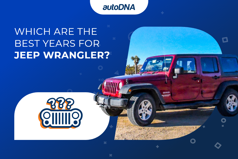 Which Are the Best Years for Jeep Wrangler? Which Are the Best Years for Jeep Wrangler